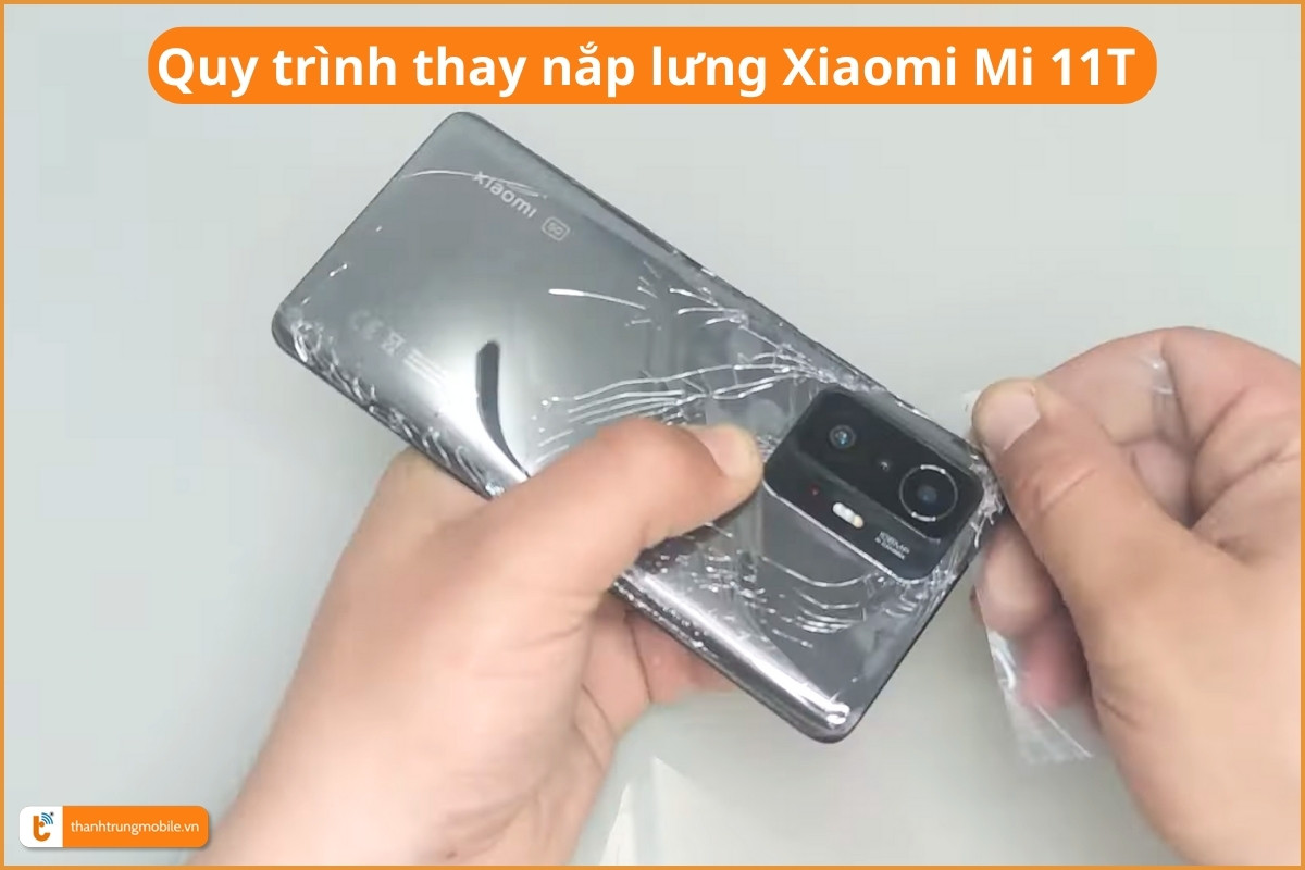 Quy trình thay nắp lưng Xiaomi Mi 11T