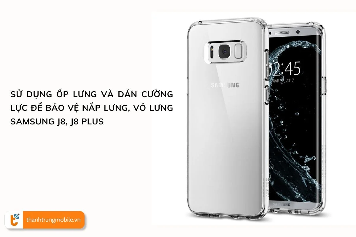 su dung op lung va dan cuong luc de bao ve vo lung samsung j8, j8 plus