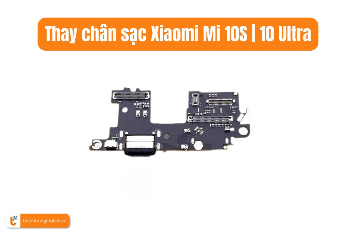Thay chân sạc Xiaomi Mi 10S
