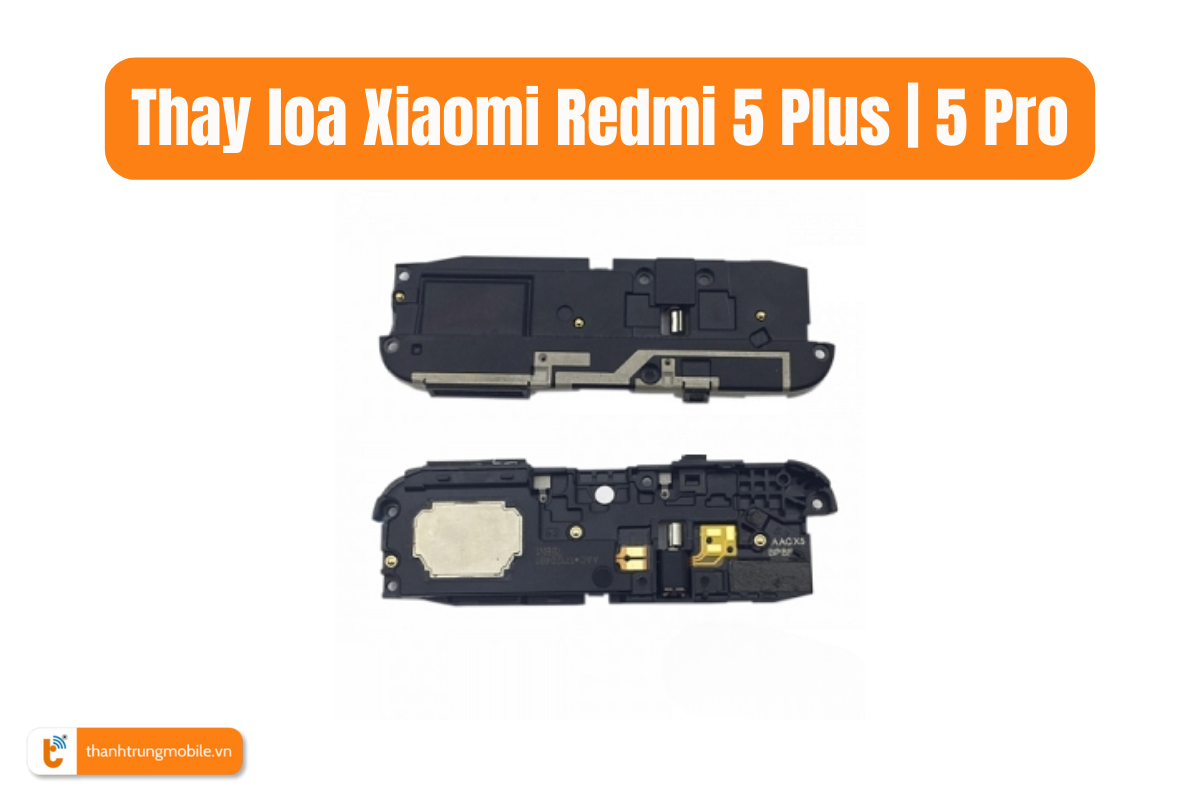 Thay loa Xiaomi Redmi 5 Plus