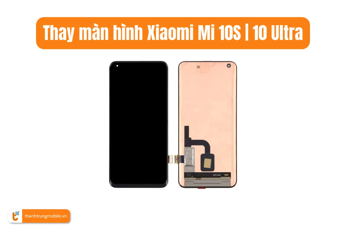 Thay màn hình Xiaomi Mi 10S