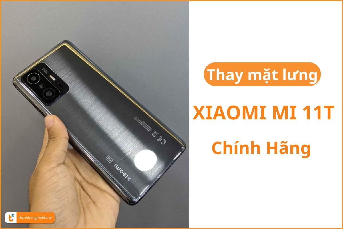 Thay mặt lưng Xiaomi Mi 11T chính hãng
