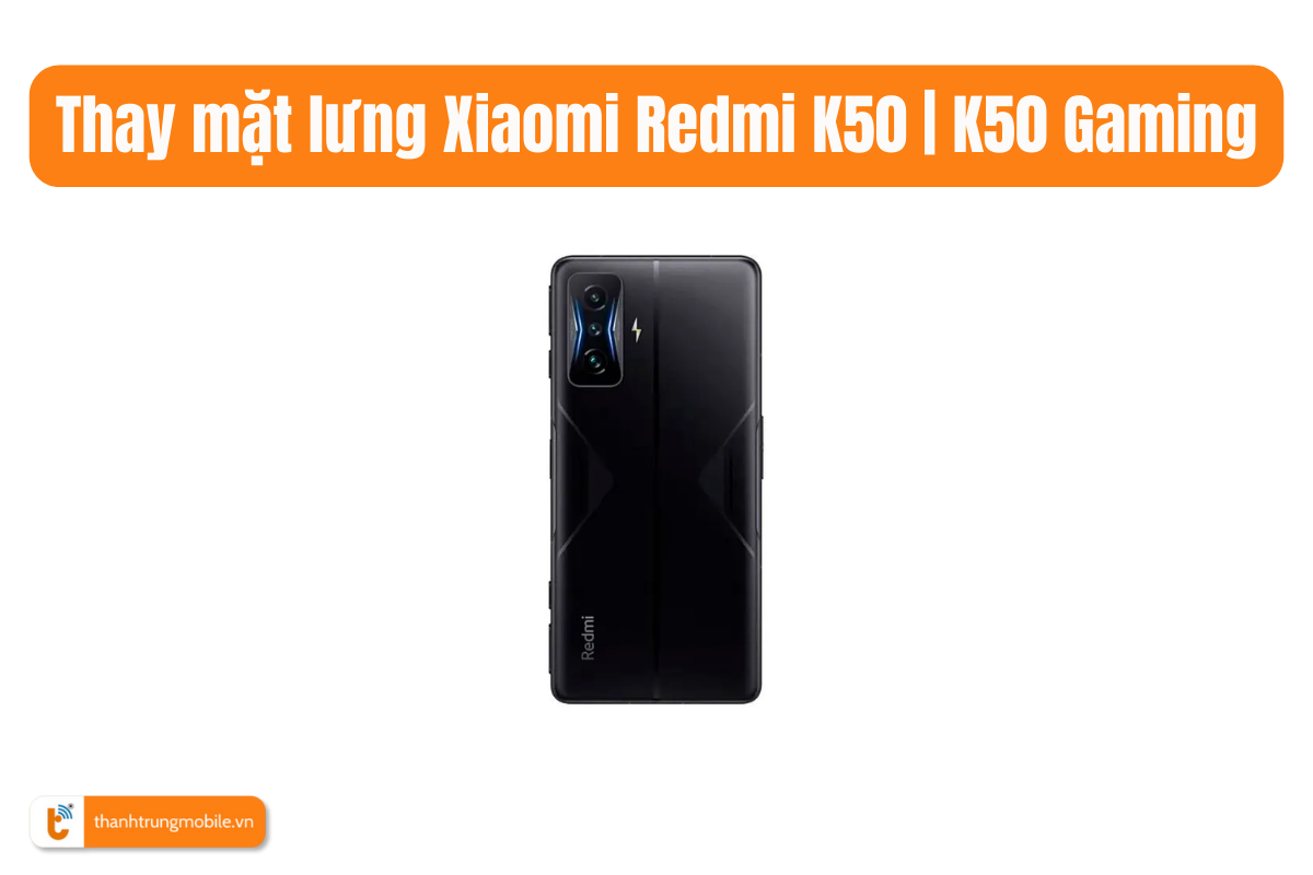 Thay mặt lưng Xiaomi Redmi K50