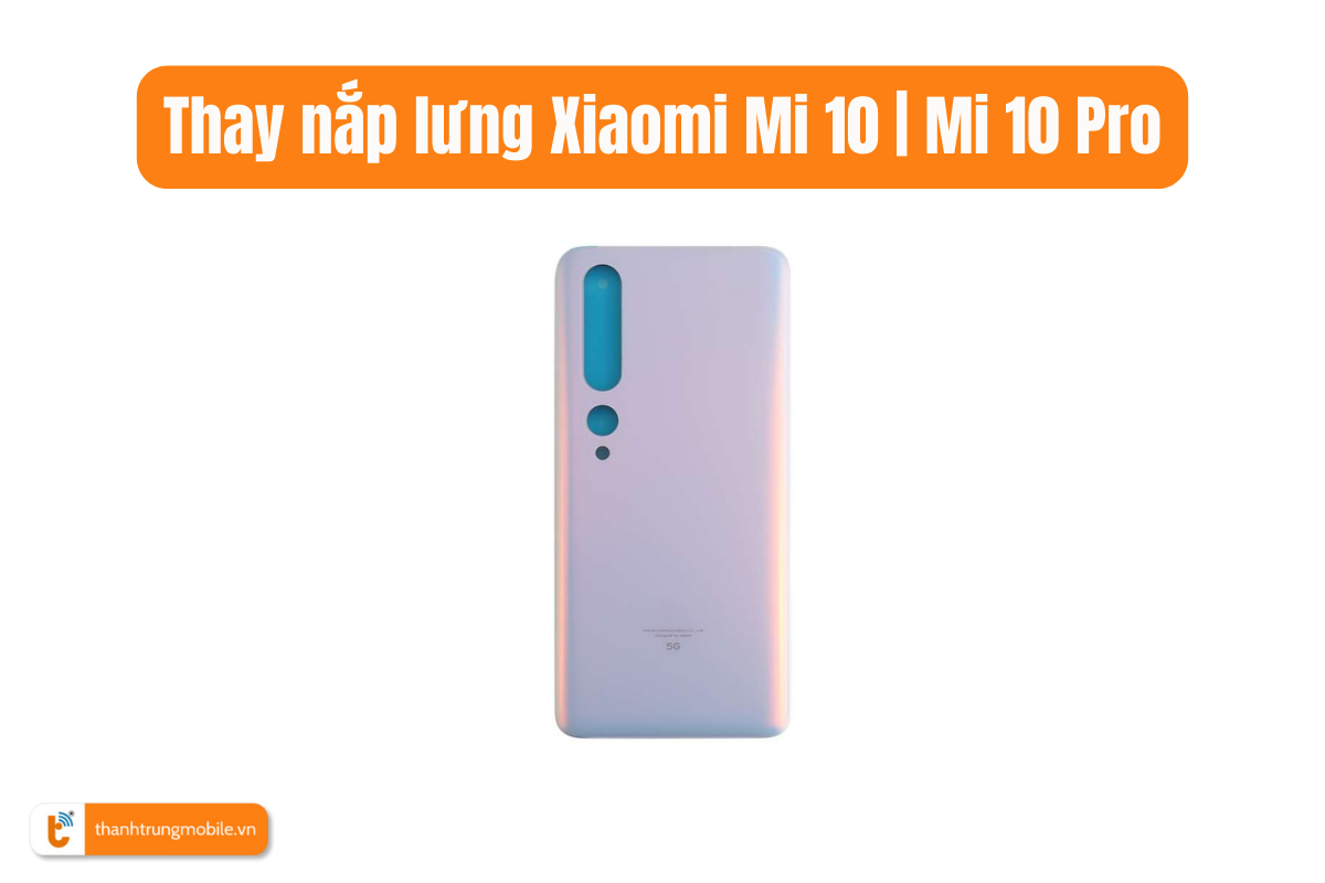 Thay nắp lưng Xiaomi Mi 10