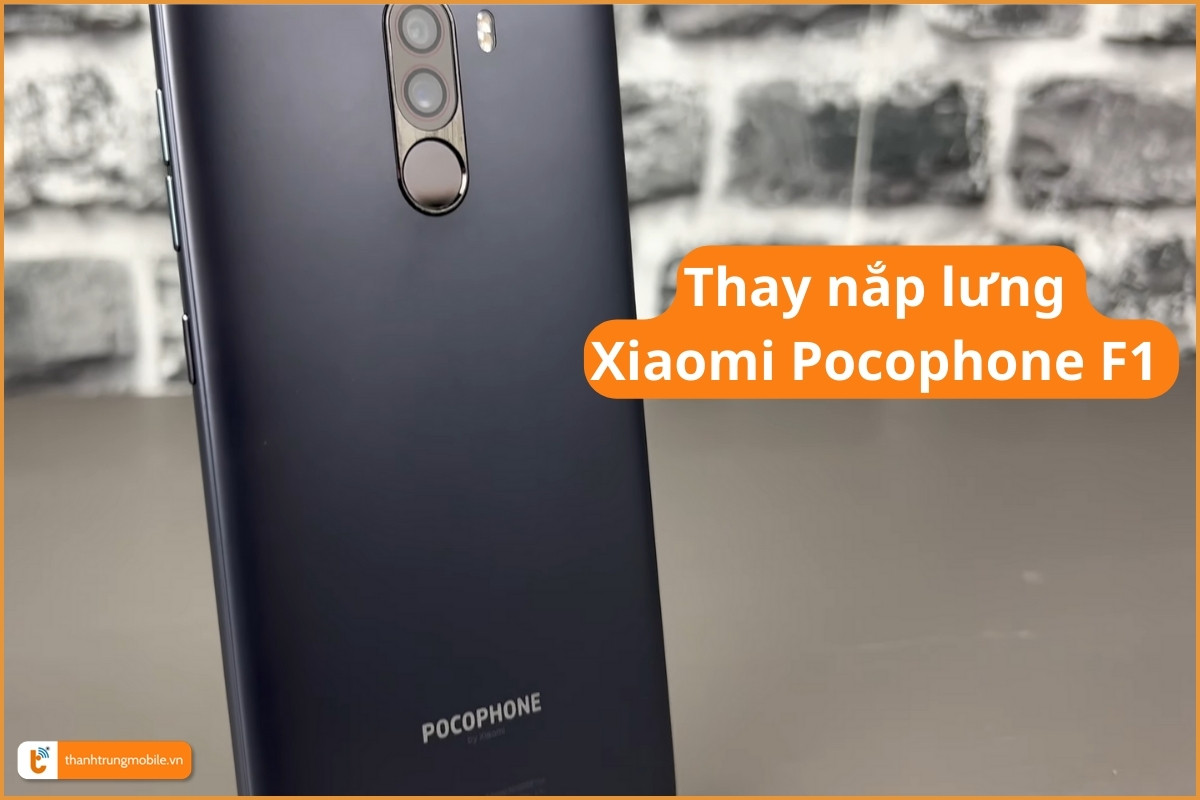 Thay nắp lưng Xiaomi Poco F1 chính hãng