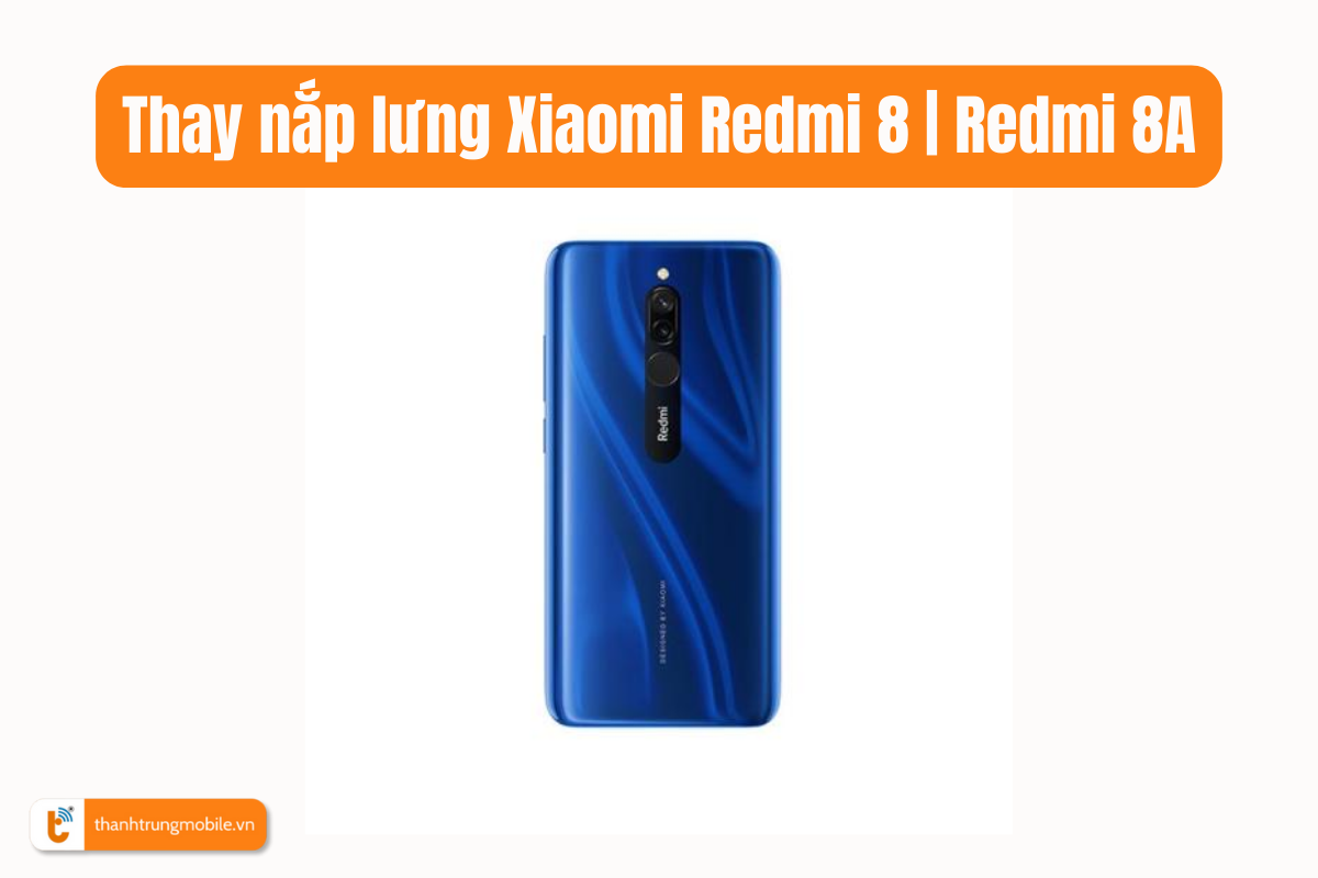 Thay nắp lưng Xiaomi Redmi 8