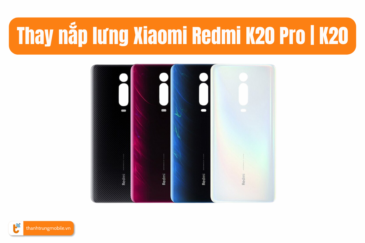 Thay nắp lưng Xiaomi Redmi K20 Pro