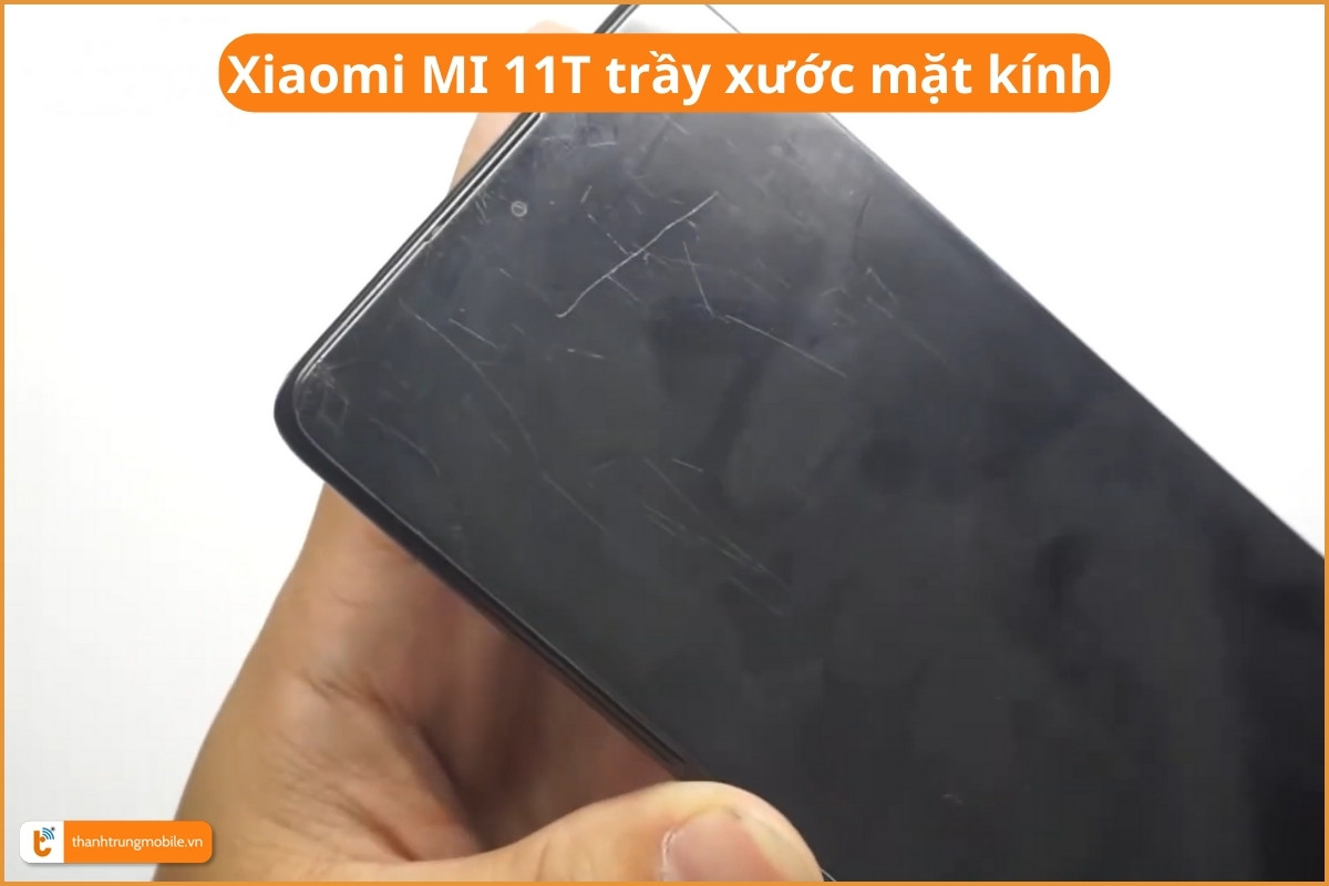 Xiaomi MI 11T trầy xước mặt kính