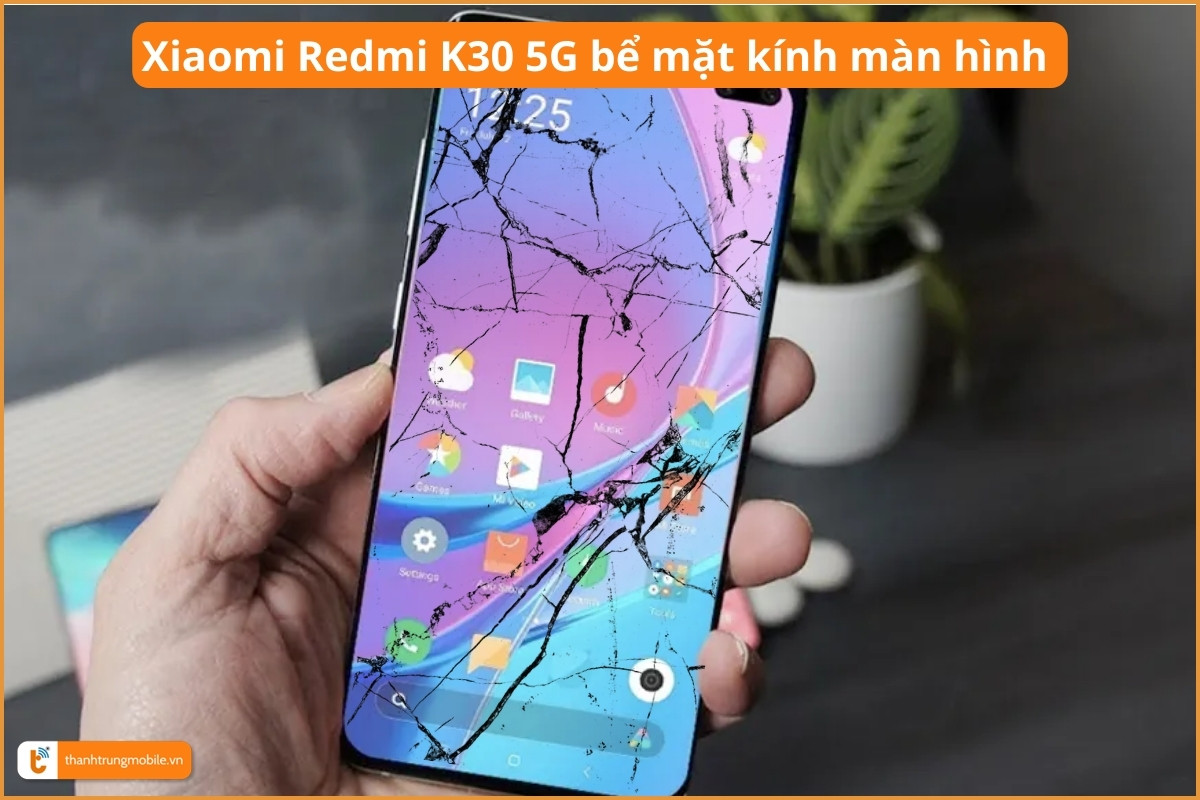 Xiaomi Redmi K30 5G bể mặt kính màn hình