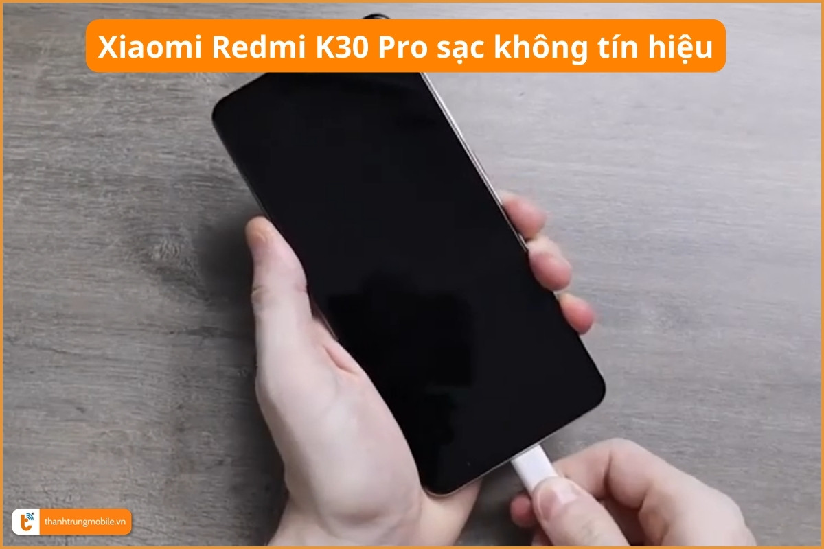 Xiaomi Redmi K30 Pro sạc không tín hiệu