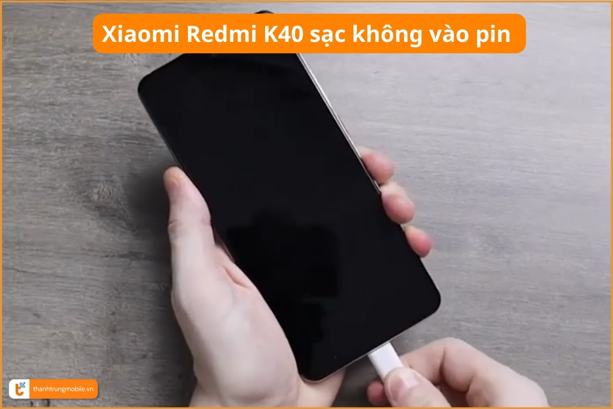 Xiaomi Redmi K40 sạc không vào pin