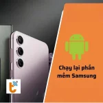 6 Cách chạy lại phần mềm Samsung, khôi phục cài đặt gốc