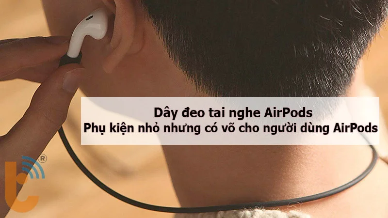 Công dụng dây đeo tai nghe AirPods