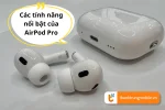 Khám phá các tính năng của AirPods Pro - Tận hưởng âm thanh đỉnh cao