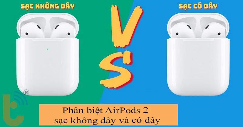 Phân biệt AirPods 2 sạc không dây và có dây