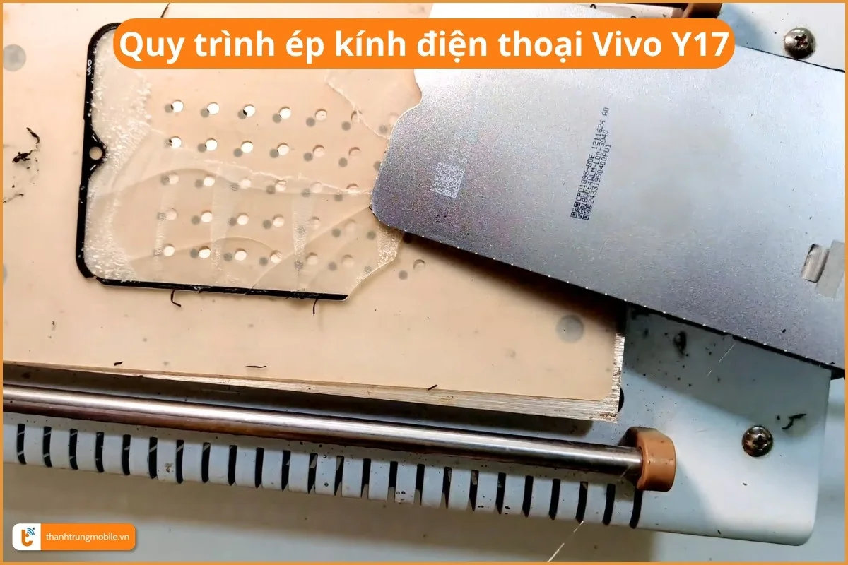 Quy trình ép kính điện thoại Vivo Y17