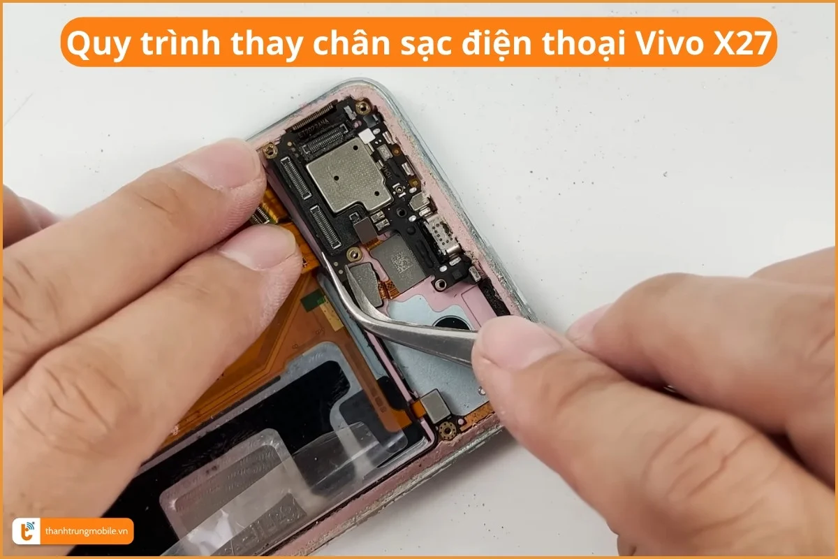 Quy trình thay chân sạc điện thoại Vivo X27