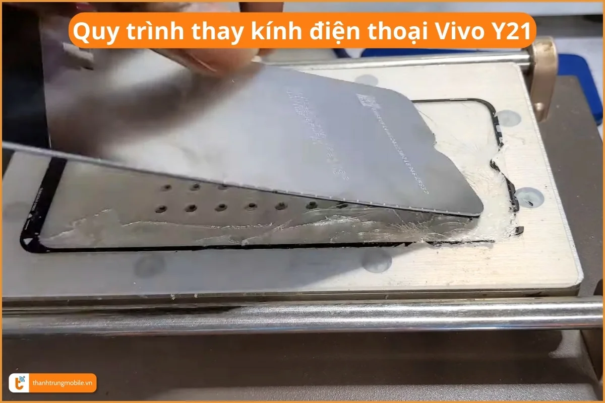 Quy trình thay kính điện thoại Vivo Y21