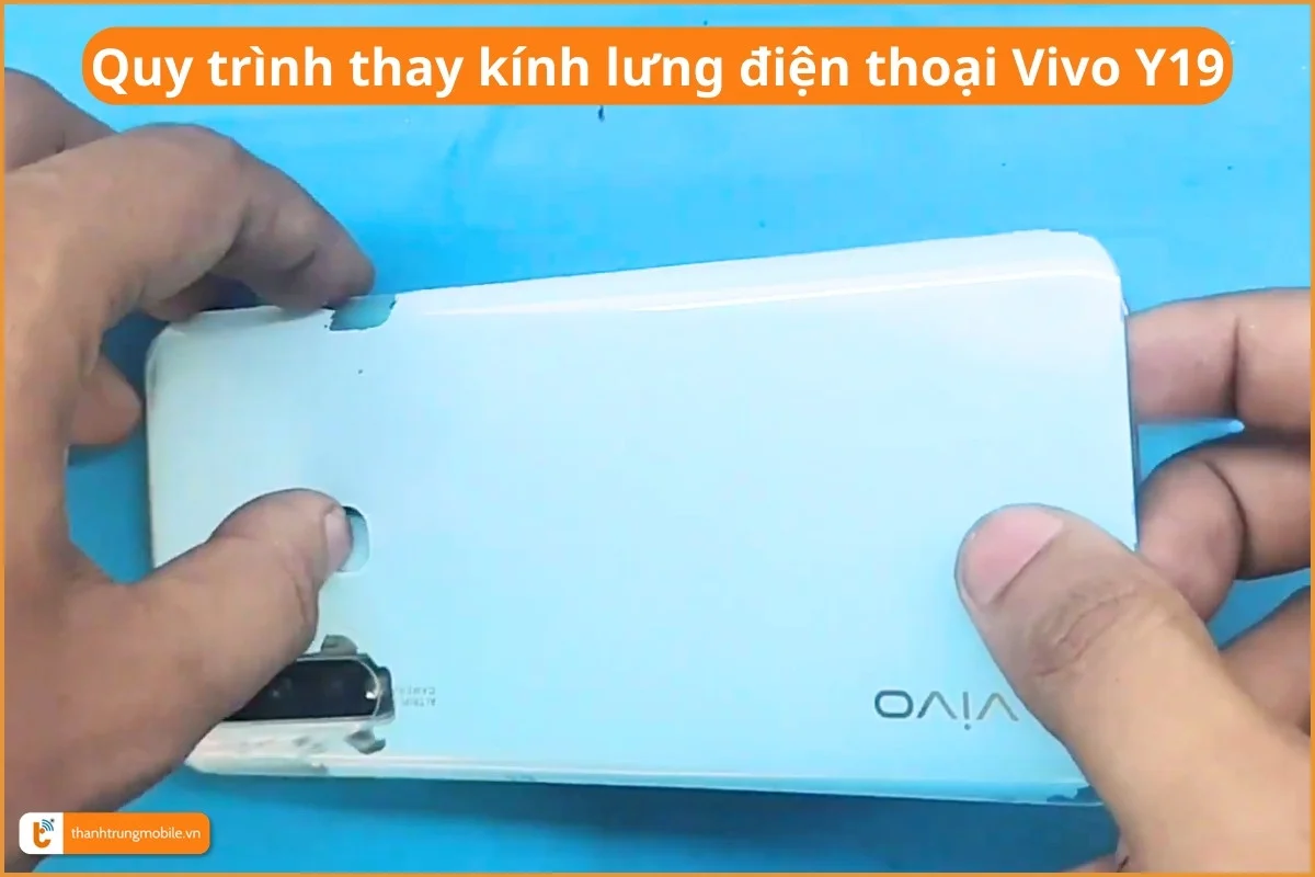 Quy trình thay kính lưng điện thoại Vivo Y19