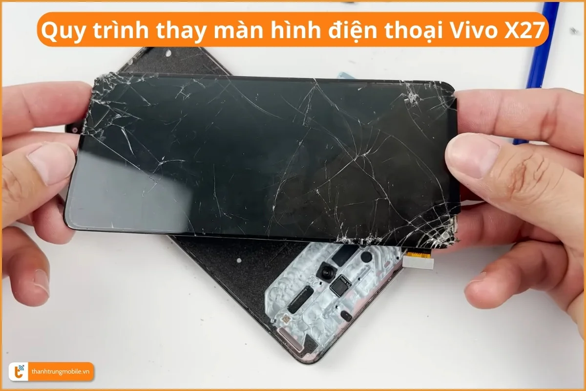 Quy trình thay màn hình điện thoại Vivo X27