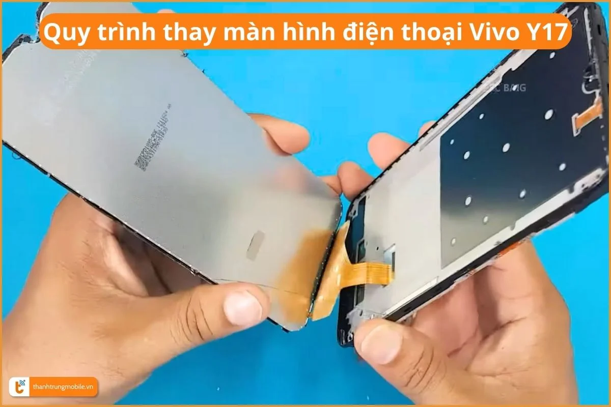 Quy trình thay màn hình điện thoại Vivo Y17