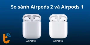 So sánh AirPods 2 và AirPods 1: Chi tiết từ A-Z | Thành Trung Mobile