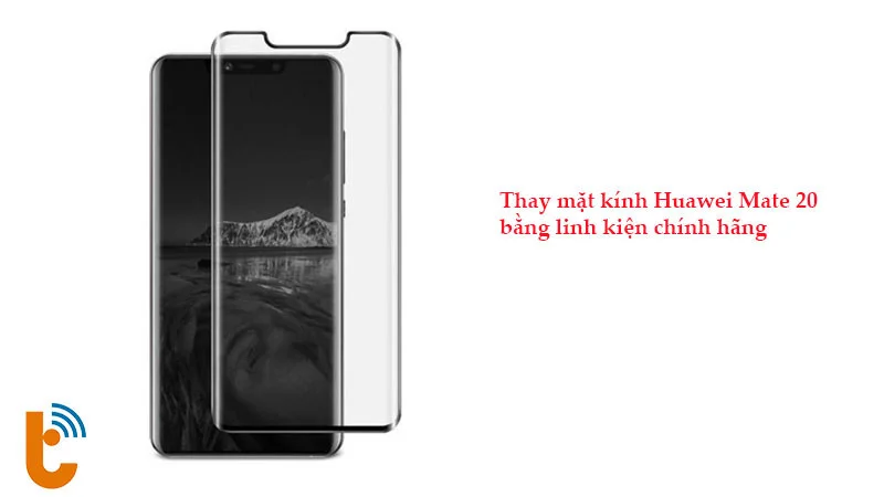 Thay mặt kính Huawei Mate 20 chính hãng