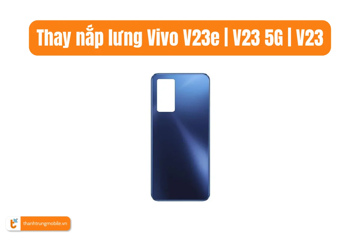 Thay nắp lưng Vivo V23e