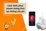 Khắc phục triệt để sự cố điện thoại Vivo sạc không vào pin