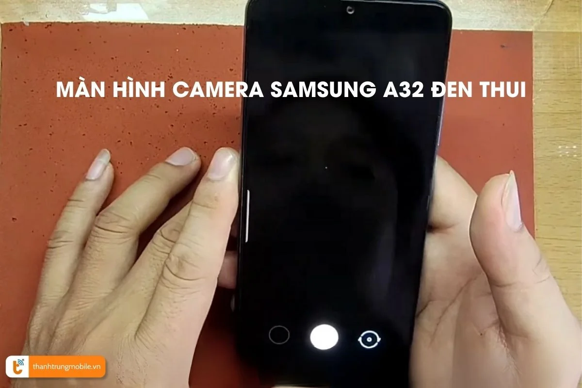 Lỗi camera samsung 32 khiến màn hình đen thui