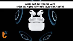 Cách bật âm thanh vòm trên AirPods chỉ với vài bước đơn giản