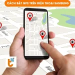 Cách bật GPS trên điện thoại Samsung