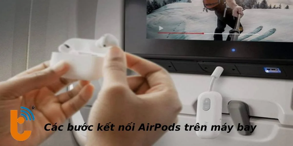 Cách kết nối AirPods trên máy bay
