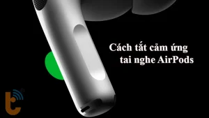 Cách tắt cảm ứng tai nghe AirPods nhanh, đơn giản, hiệu quả