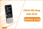 Chỉnh độ sáng màn hình Nokia 6700