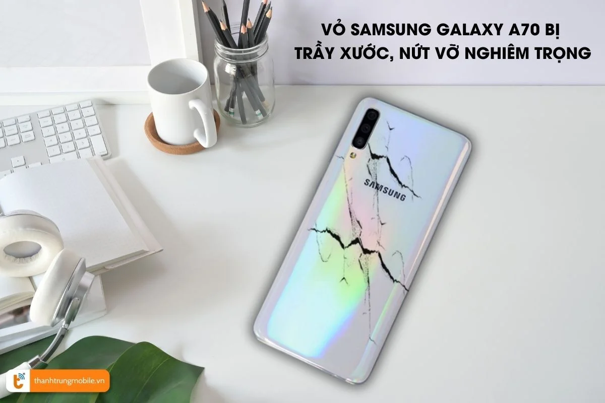 nắp lưng Samsung A70 bị trầy xước, nứt vỡ