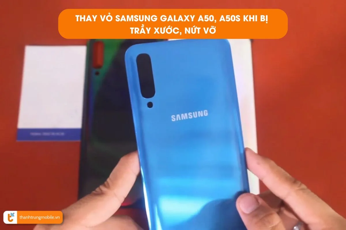 Dấu hiệu cần thay nắp lưng Samsung A50, A50s