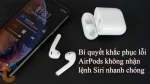 Khắc phục lỗi AirPods không nhận lệnh Siri nhanh gọn, đơn giản