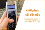 Khôi phục cài đặt gốc Vertu