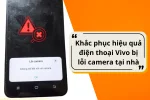 Hướng dẫn sửa điện thoại Vivo bị lỗi camera tại nhà