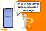 Khắc phục nhanh sự cố điện thoại Nokia 3 treo logo