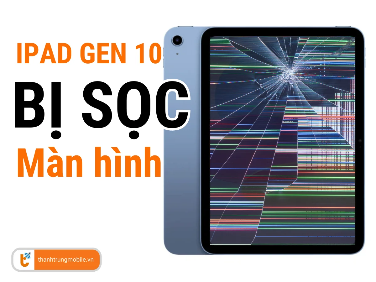 Màn hình iPad Gen 10 bị hư cần thay mới