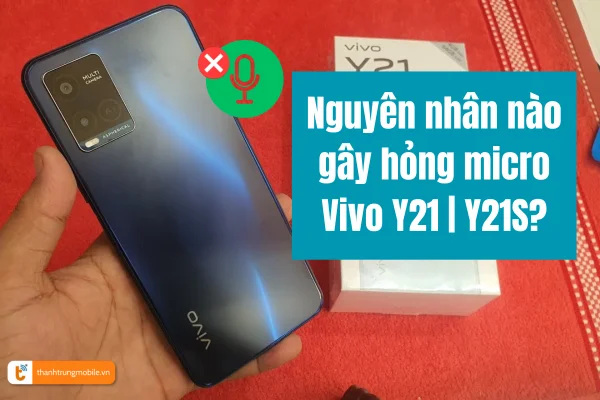 nguyen-nhan-gay-hong-mic-vivo-y21
