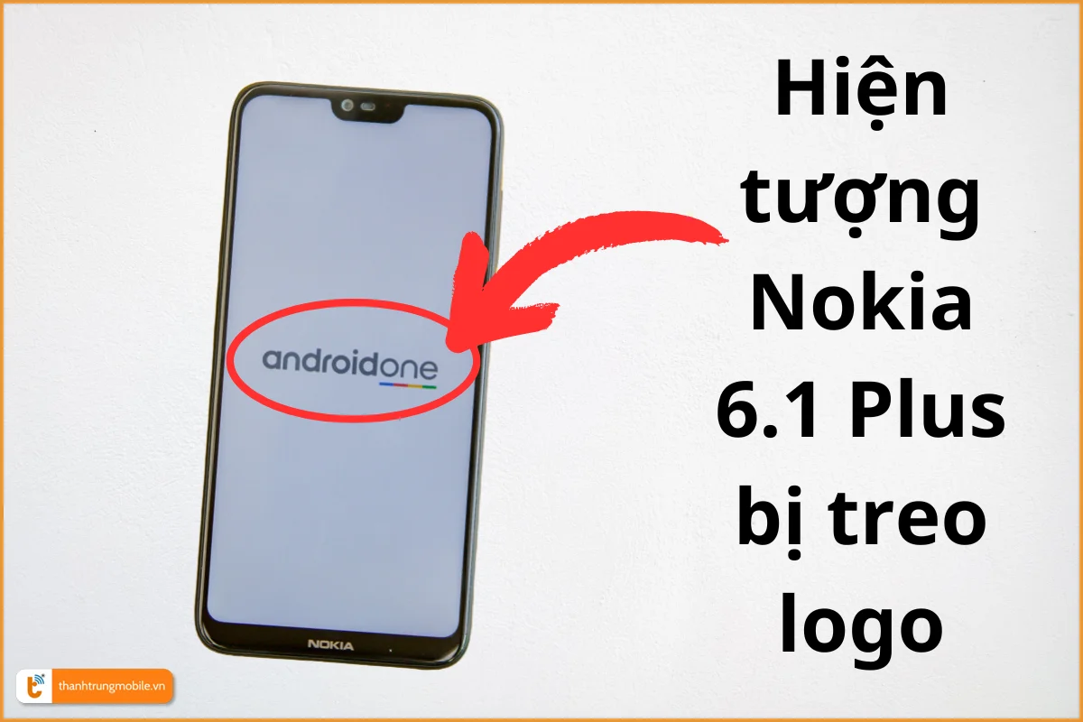 Điện thoại Nokia 6.1 Plus bị treo logo.