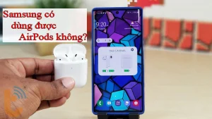 Hướng dẫn cách kết nối AirPods với Samsung chỉ với vài bước