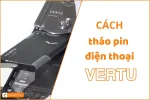 Tháo pin điện thoại Vertu