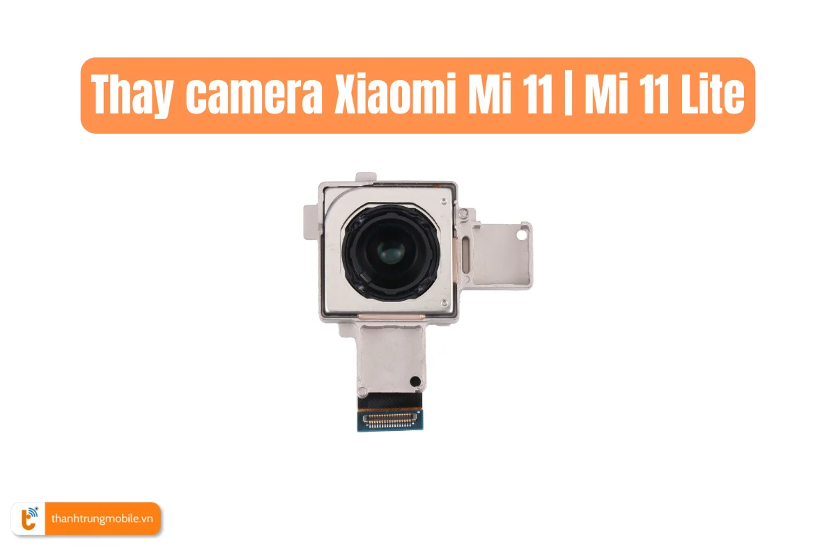 Thay camera Xiaomi Mi 11