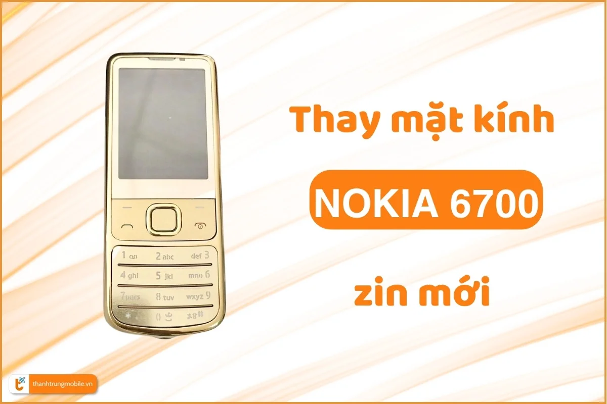 Thay mặt kính Nokia 6700 Gold - Zin đẹp