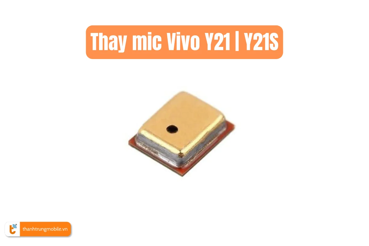 Thay mic Vivo Y21 