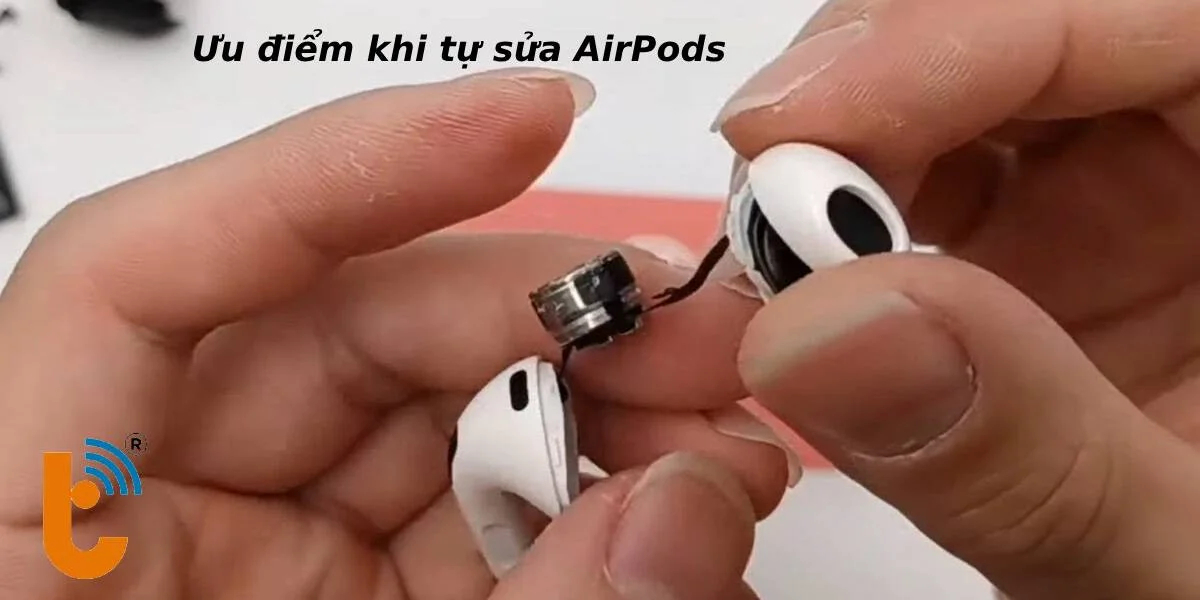 Ưu điểm của tự sửa AirPods